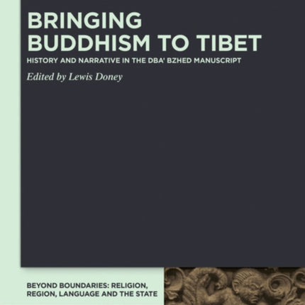Bringing Buddhism to Tibet: History and Narrative in the DBA' BZHED Manuscript