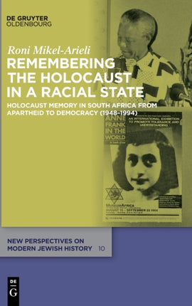 Remembering the Holocaust in a Racial State: Holocaust Memory in South Africa from Apartheid to Democracy (1948–1994)
