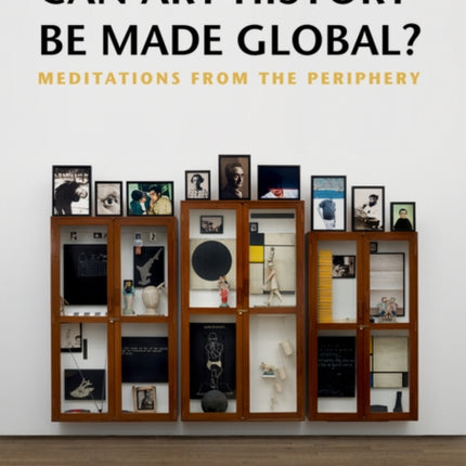 Can Art History be Made Global?: Meditations from the Periphery