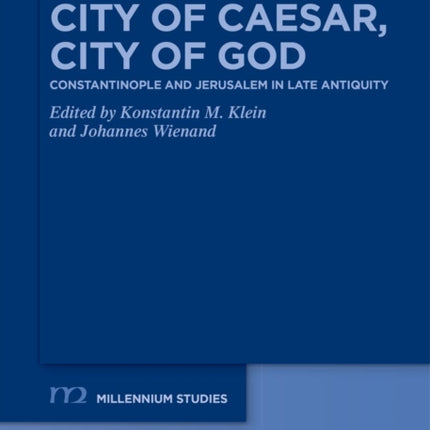 City of Caesar, City of God: Constantinople and Jerusalem in Late Antiquity