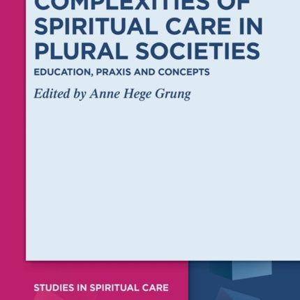 Complexities of Spiritual Care in Plural Societies: Education, Praxis and Concepts
