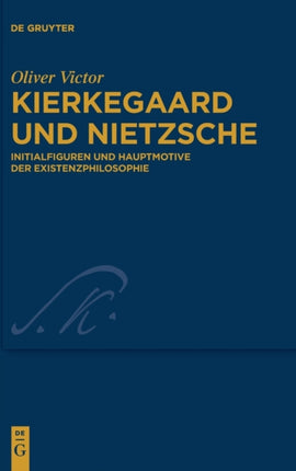 Kierkegaard Und Nietzsche: Initialfiguren Und Hauptmotive Der Existenzphilosophie