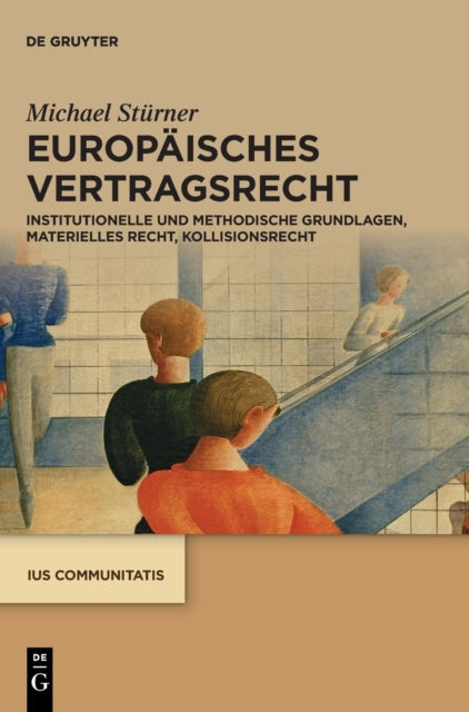 Europäisches Vertragsrecht: Institutionelle Und Methodische Grundlagen, Materielles Recht, Kollisionsrecht