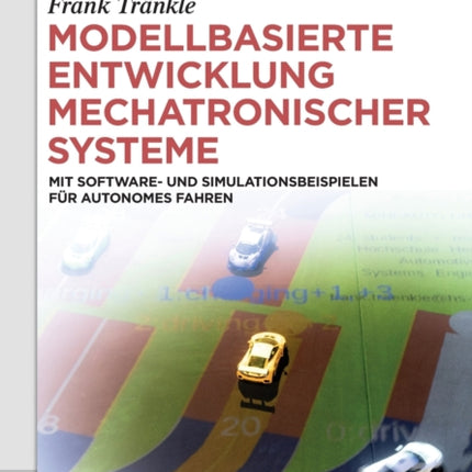 Modellbasierte Entwicklung Mechatronischer Systeme: Mit Software- Und Simulationsbeispielen Für Autonomes Fahren