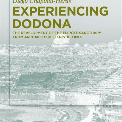 Experiencing Dodona: The Development of the Epirote Sanctuary from Archaic to Hellenistic Times
