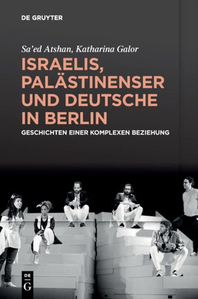 Israelis, Palästinenser Und Deutsche in Berlin: Geschichten Einer Komplexen Beziehung