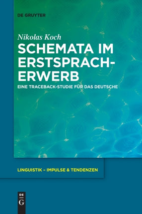 Schemata Im Erstspracherwerb: Eine Traceback-Studie Für Das Deutsche