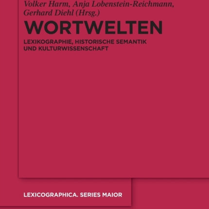 Wortwelten: Lexikographie, Historische Semantik Und Kulturwissenschaft