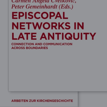 Episcopal Networks in Late Antiquity: Connection and Communication Across Boundaries
