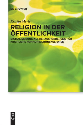 Religion in Der Öffentlichkeit: Digitalisierung ALS Herausforderung Für Kirchliche Kommunikationskulturen