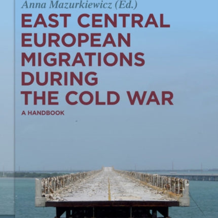 East Central European Migrations During the Cold War: A Handbook