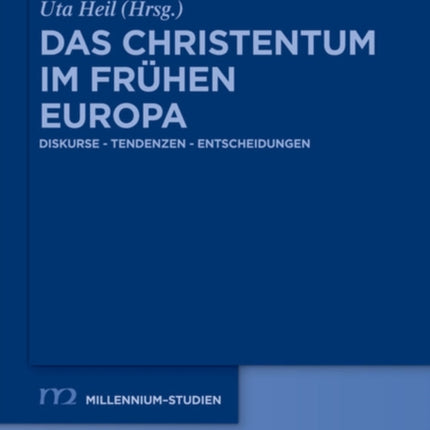 Das Christentum Im Frühen Europa: Diskurse - Tendenzen - Entscheidungen