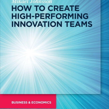 How to create high-performing innovation teams