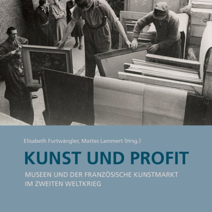 Kunst und Profit: Museen und der französische Kunstmarkt im Zweiten Weltkrieg