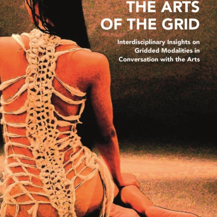 The Arts of the Grid: Interdisciplinary Insights on Gridded Modalities in Conversation with the Arts