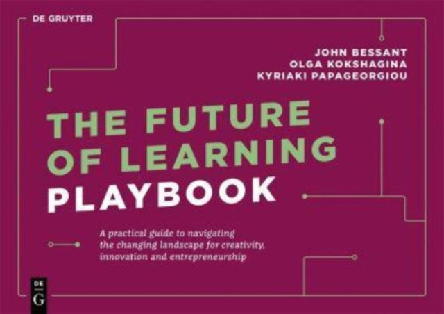 The Future of Learning Playbook: A practical guide to navigating the changing landscape for creativity, innovation and entrepreneurship