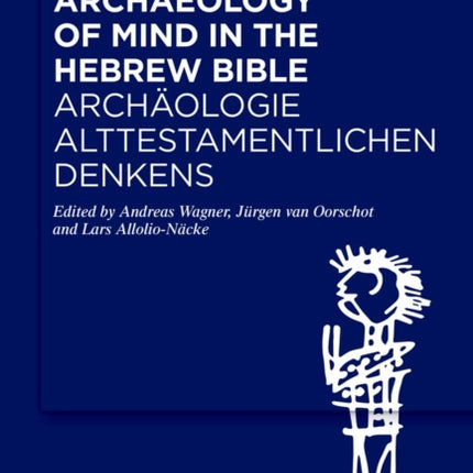 Archaeology of Mind in the Hebrew Bible / Archäologie alttestamentlichen Denkens