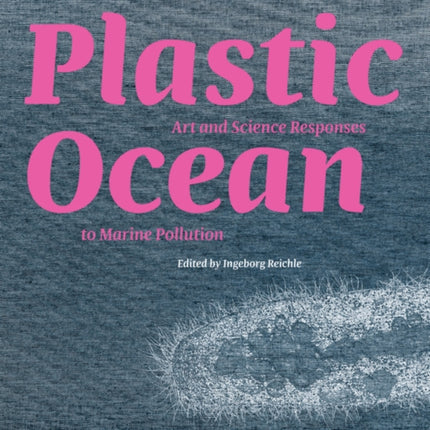 Plastic Ocean: Art and Science Responses to Marine Pollution