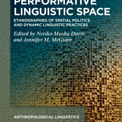 Performative Linguistic Space: Ethnographies of