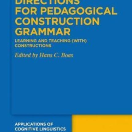 Directions for Pedagogical Construction Grammar: Learning and Teaching (with) Constructions