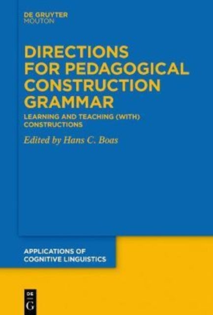 Directions for Pedagogical Construction Grammar: Learning and Teaching (with) Constructions