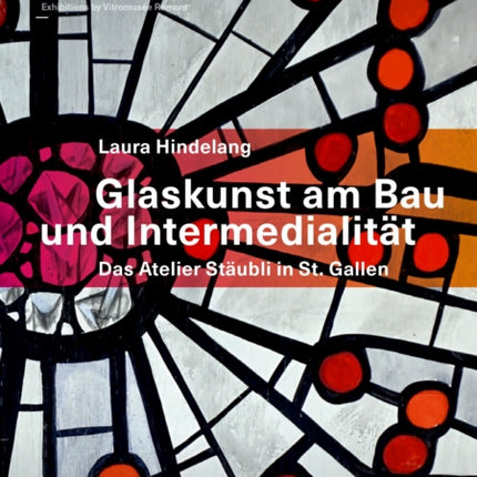 Glaskunst am Bau und Intermedialität: Das Atelier Stäubli in St. Gallen