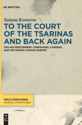 To the Court of the Tsarinas and Back Again: Italian Performers’ Itineraries, Careers, and Networks across Europe
