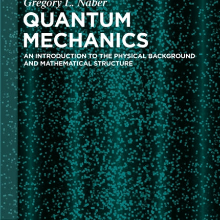 Quantum Mechanics: An Introduction to the Physical Background and Mathematical Structure
