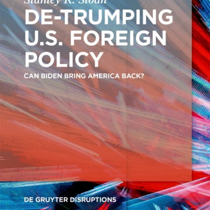 De-Trumping U.S. Foreign Policy: Can Biden Bring America Back?