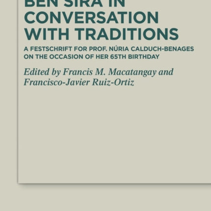 Ben Sira in Conversation with Traditions: A Festschrift for Prof. Núria Calduch-Benages on the Occasion of Her 65th Birthday