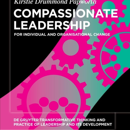 Compassionate Leadership: For Individual and Organisational Change