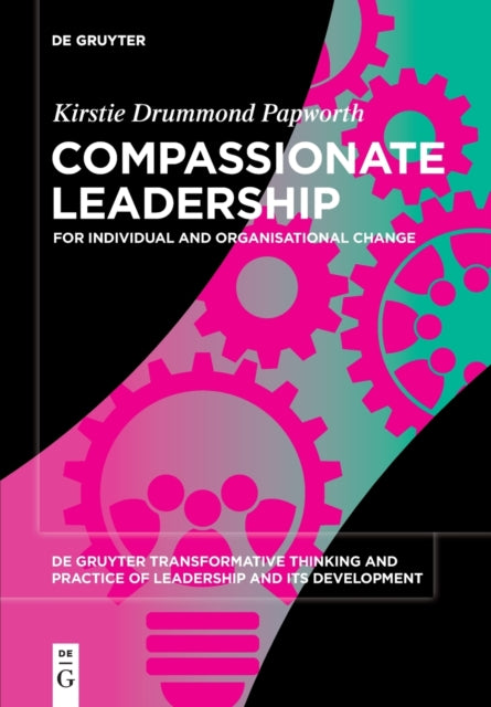 Compassionate Leadership: For Individual and Organisational Change