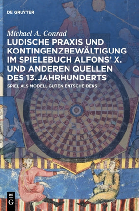 Ludische Praxis und Kontingenzbewältigung im Spielebuch Alfonsʼ X. und anderen Quellen des 13. Jahrhunderts