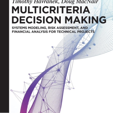 Multicriteria Decision Making: Systems Modeling, Risk Assessment, and Financial Analysis for Technical Projects