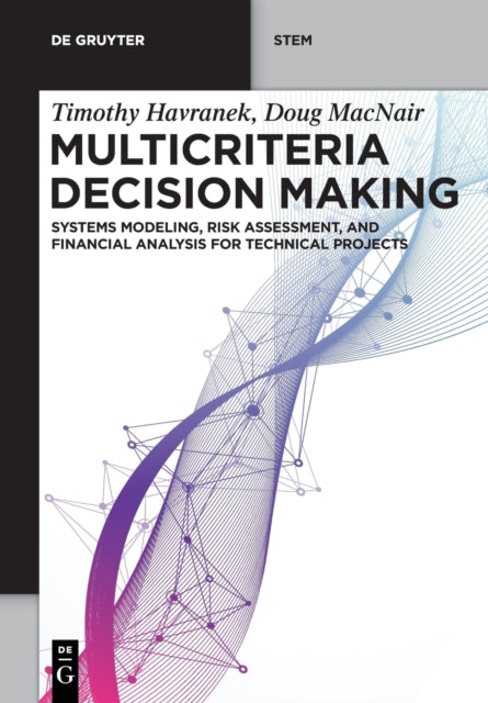 Multicriteria Decision Making: Systems Modeling, Risk Assessment, and Financial Analysis for Technical Projects