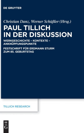 Paul Tillich in Der Diskussion: Werkgeschichte - Kontexte - Anknüpfungspunkte