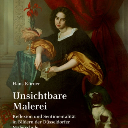 Unsichtbare Malerei: Reflexion und Sentimentalität in Bildern der Düsseldorfer Malerschule