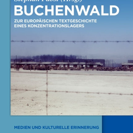 Buchenwald: Zur Europäischen Textgeschichte Eines Konzentrationslagers