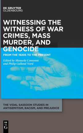 Witnessing the Witness of War Crimes, Mass Murder, and Genocide: From the 1920s to the Present