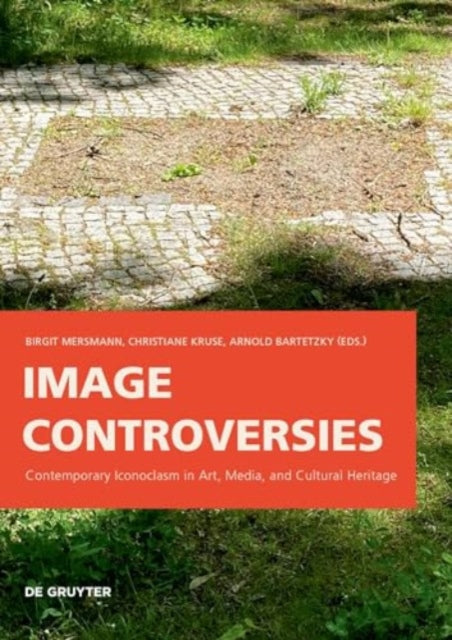 Image Controversies  Contemporary Iconoclasm in Art Media and Cultural Heritage