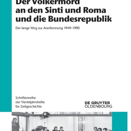 Der Völkermord an Den Sinti Und Roma Und Die Bundesrepublik: Der Lange Weg Zur Anerkennung 1949-1990