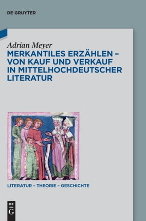 Merkantiles Erzählen - Von Kauf und Verkauf in mittelhochdeutscher Literatur