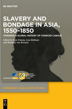 Slavery and Bondage in Asia, 1550–1850: Towards a Global History of Coerced Labour