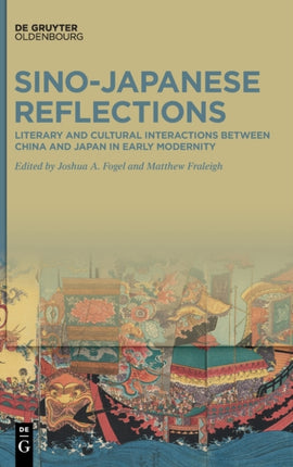 Sino-Japanese Reflections: Literary and Cultural Interactions between China and Japan in Early Modernity