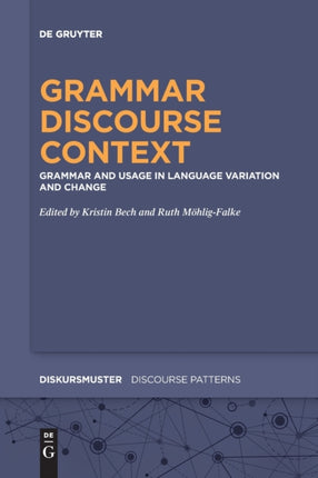 Grammar – Discourse – Context: Grammar and Usage in Language Variation and Change