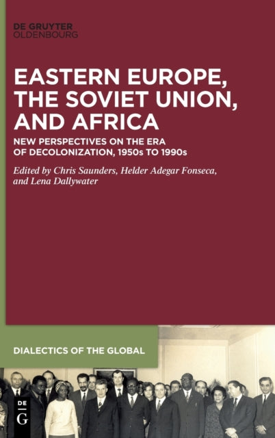 Eastern Europe, the Soviet Union, and Africa: New Perspectives on the Era of Decolonization, 1950s to 1990s