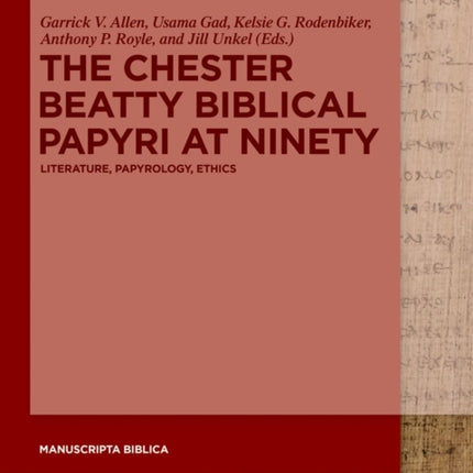 The Chester Beatty Biblical Papyri at Ninety: Literature, Papyrology, Ethics