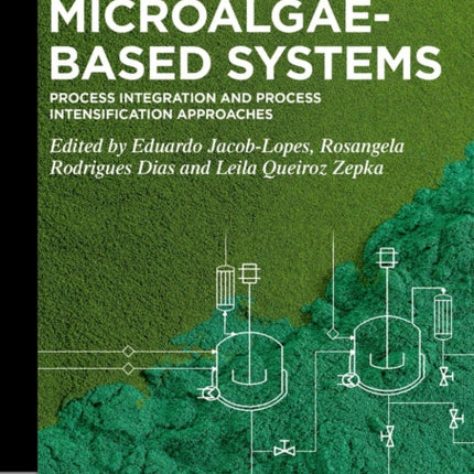 Microalgae-Based Systems: Process Integration and Process Intensification Approaches