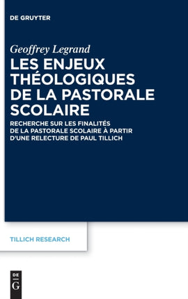 Les Enjeux Théologiques de la Pastorale Scolaire: Recherche Sur Les Finalités de la Pastorale Scolaire À Partir d'Une Relecture de Paul Tillich