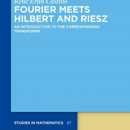 Fourier Meets Hilbert and Riesz: An Introduction to the Corresponding Transforms